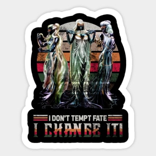 I Don't Tempt Fate, I Change It Sticker